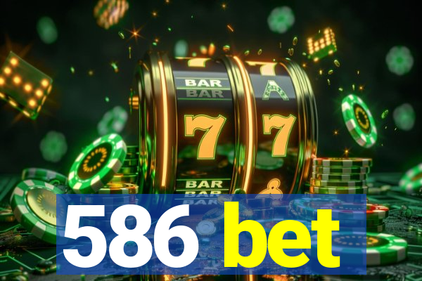 586 bet